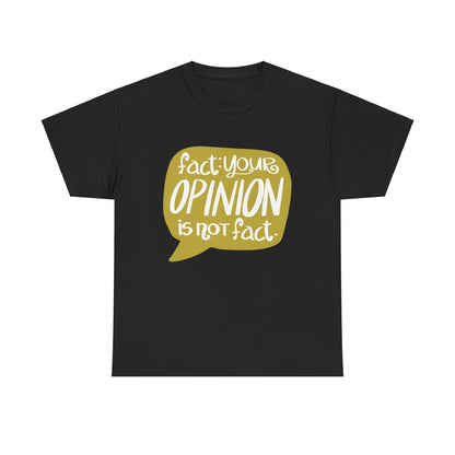 Fact Your Opinion Isn't Fact Unisex Heavy Cotton Tee