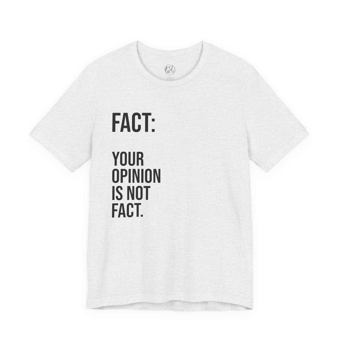 Opinion Is Not Fact — Unisex T-Shirt | KSL art
