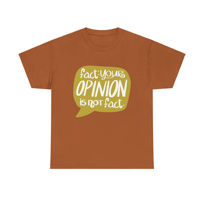 Fact Your Opinion Isn't Fact Unisex Heavy Cotton Tee