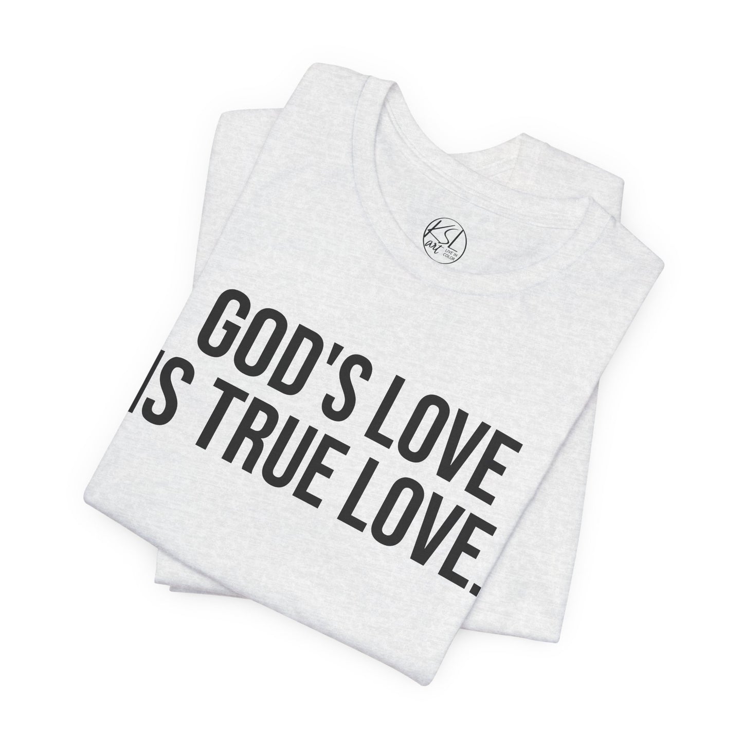 God's Love is True Love — Unisex T-Shirt | KSL art