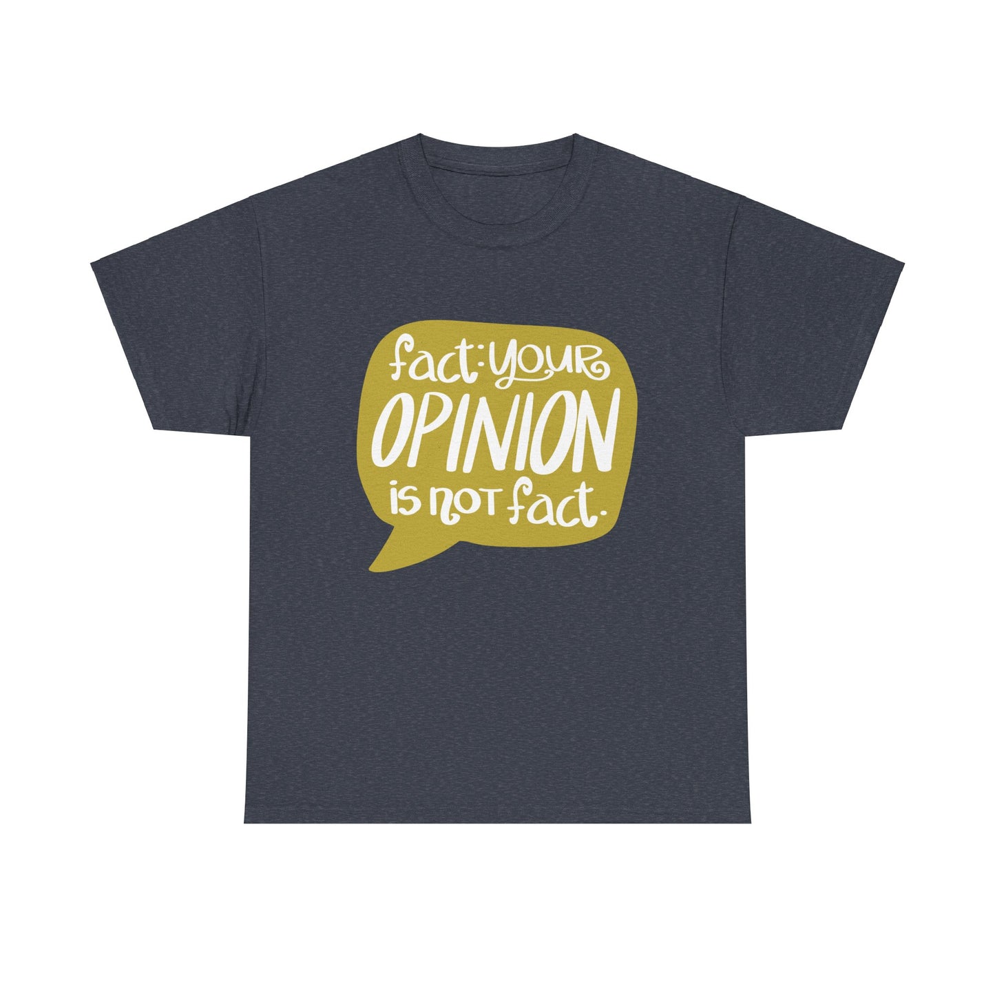 Fact Your Opinion Isn't Fact Unisex Heavy Cotton Tee