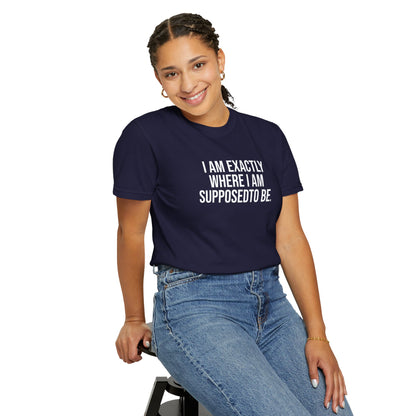 I am Where I am Supposed To Be — Unisex T-Shirt | KSL art