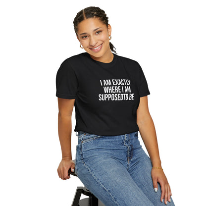 I am Where I am Supposed To Be — Unisex T-Shirt | KSL art