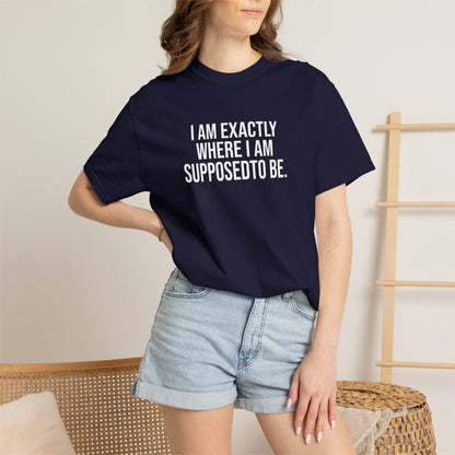 I am Where I am Supposed To Be — Unisex T-Shirt | KSL art