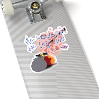 "Do Whatever He Tells You" Kiss-Cut Sticker — Inspirational Faith Art | KSL art