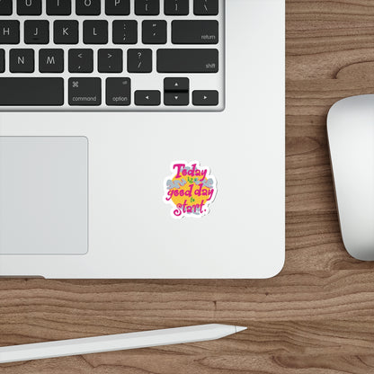 Today Is A Good Day To Start — Positive Phrase Die-Cut Sticker