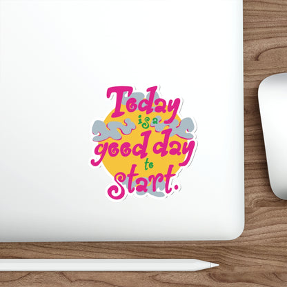 Today Is A Good Day To Start — Positive Phrase Die-Cut Sticker