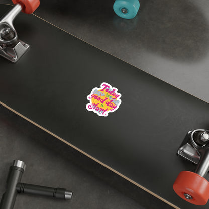Today Is A Good Day To Start — Positive Phrase Die-Cut Sticker