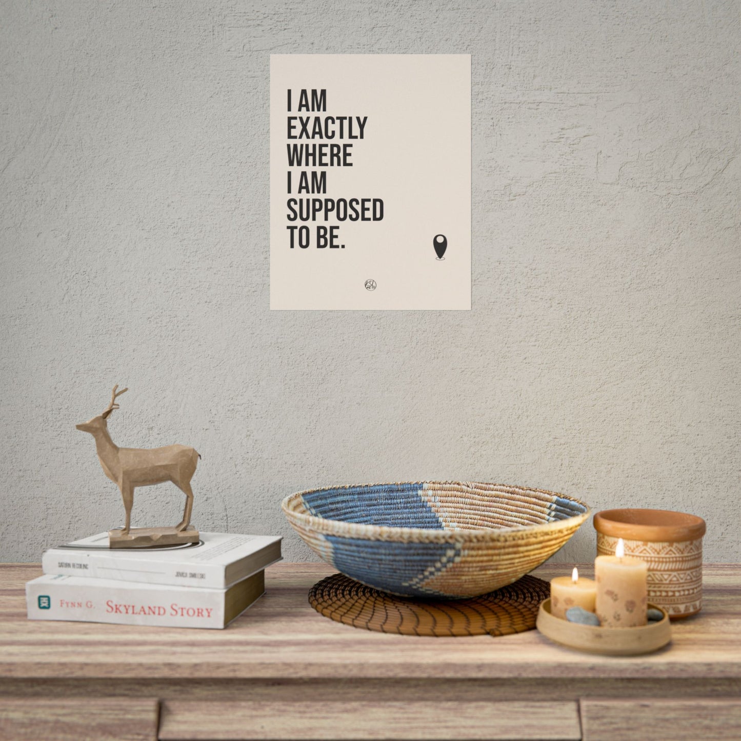 I Am Exactly Where I Am Supposed To Be - Rolled Poster Minimal Motivational Wall Art