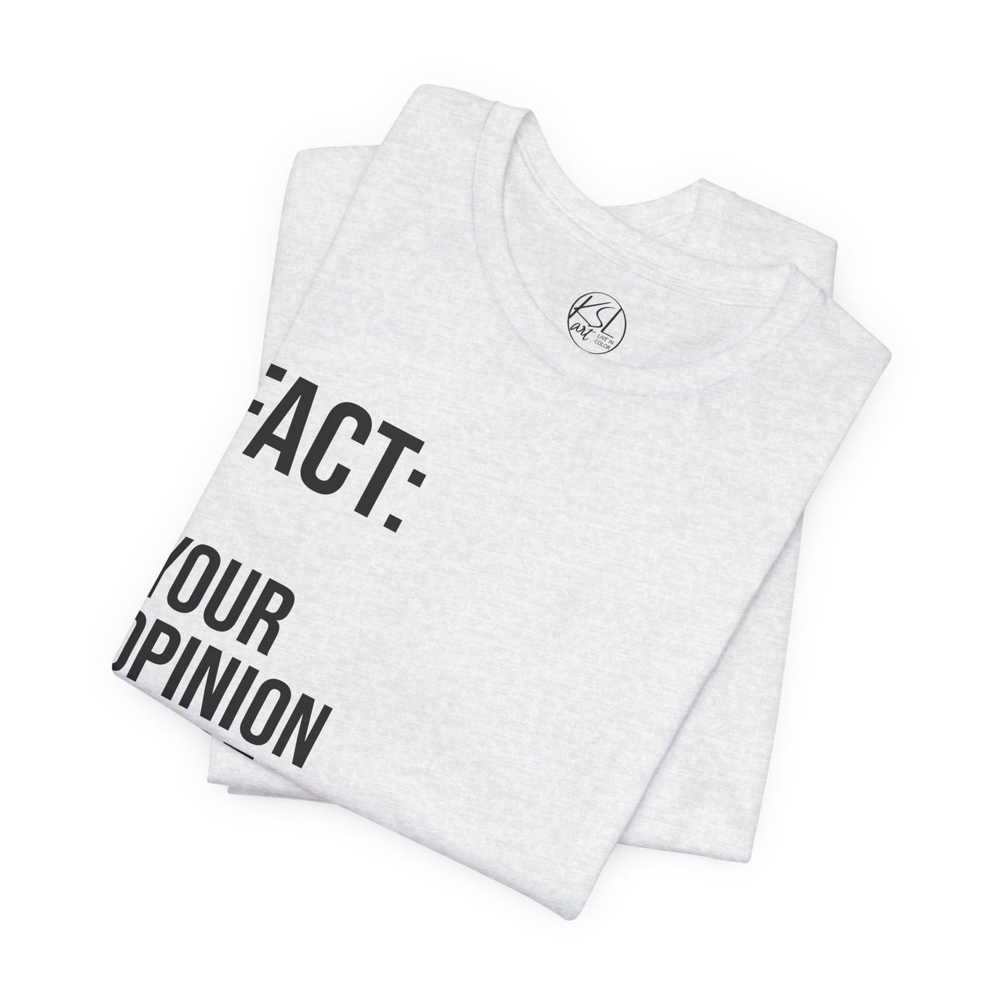 Opinion Is Not Fact — Unisex T-Shirt | KSL art