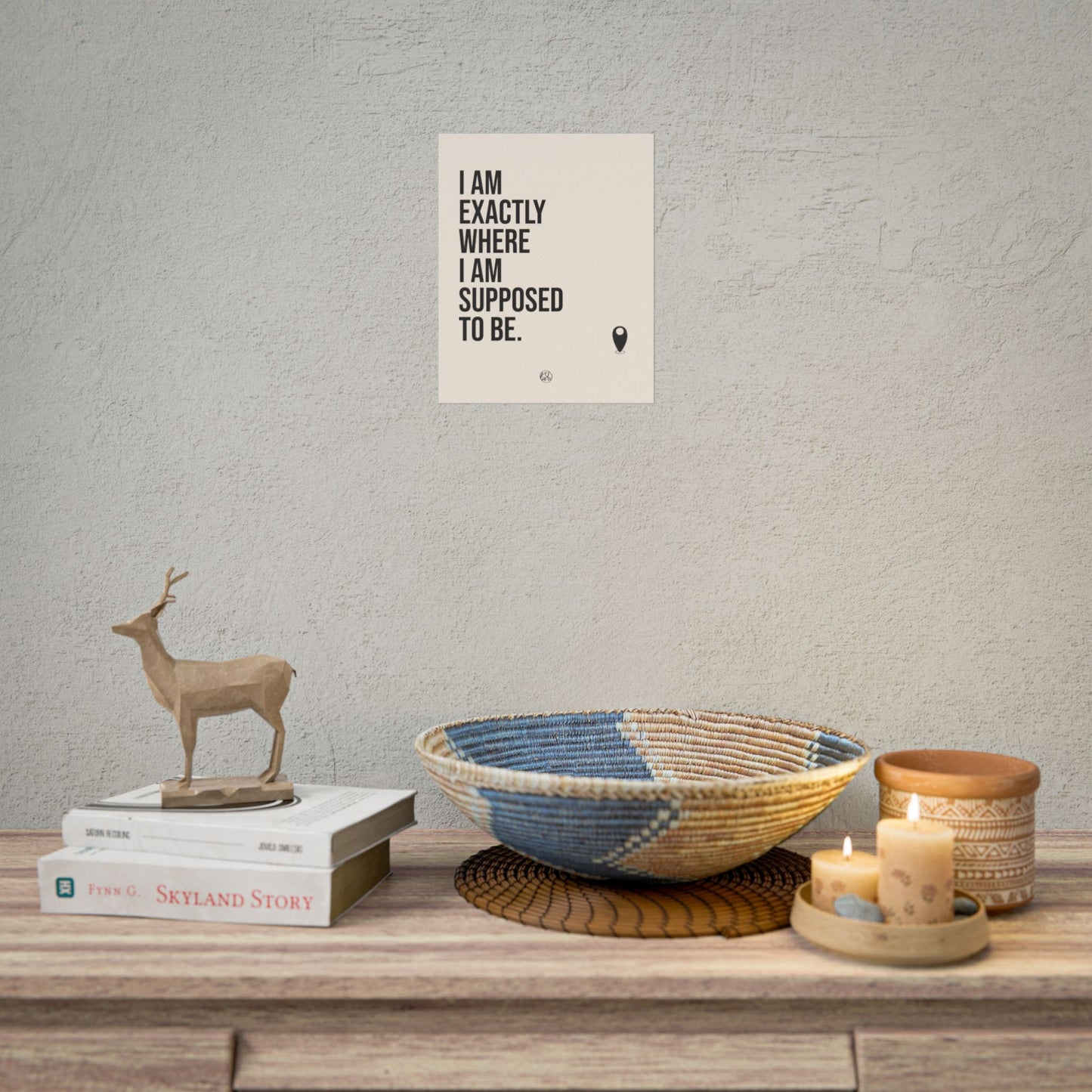 I Am Exactly Where I Am Supposed To Be - Rolled Poster Minimal Motivational Wall Art