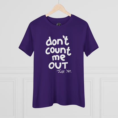 Don't Count Me Out Just Yet - Women's Cotton Tee