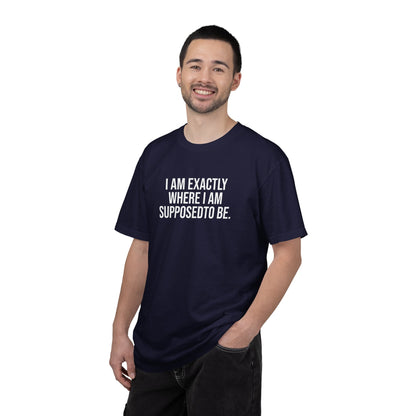 I am Where I am Supposed To Be — Unisex T-Shirt | KSL art