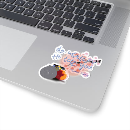"Do Whatever He Tells You" Kiss-Cut Sticker — Inspirational Faith Art | KSL art
