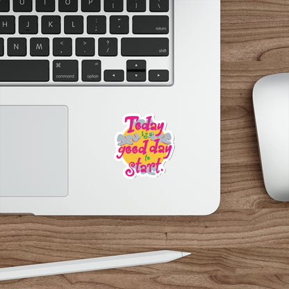 Today Is A Good Day To Start — Positive Phrase Die-Cut Sticker