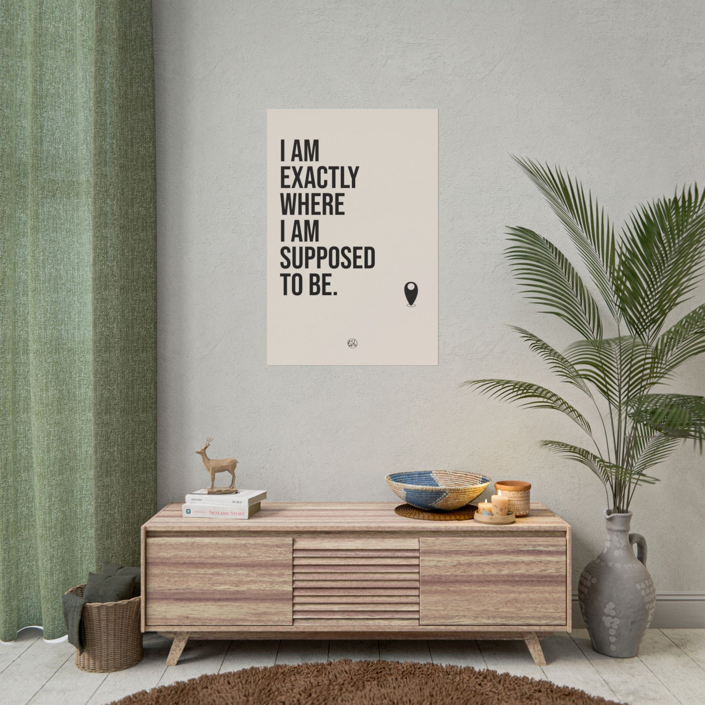I Am Exactly Where I Am Supposed To Be - Rolled Poster Minimal Motivational Wall Art