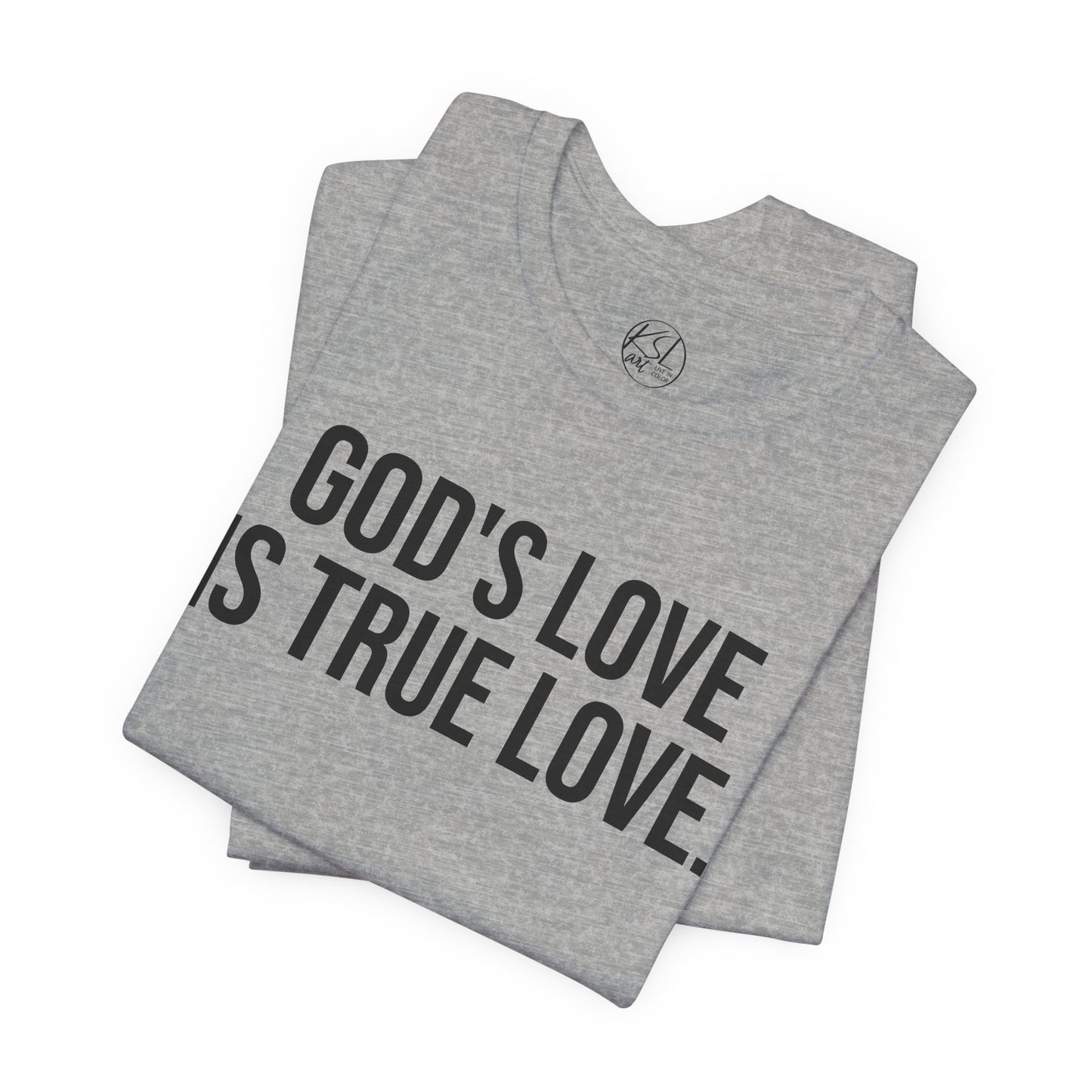 God's Love is True Love — Unisex T-Shirt | KSL art