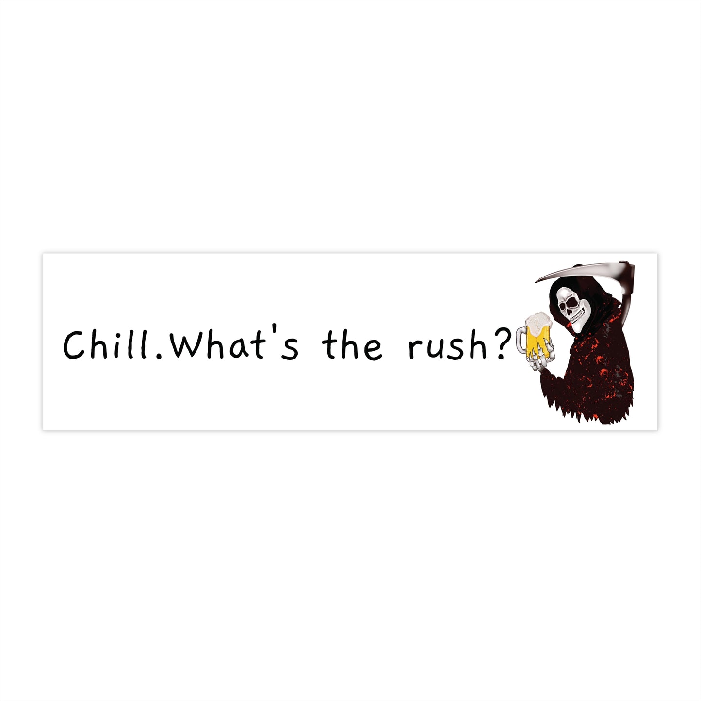 Bumper Sticker — “Chill. What’s the rush?” Grim Reaper Design