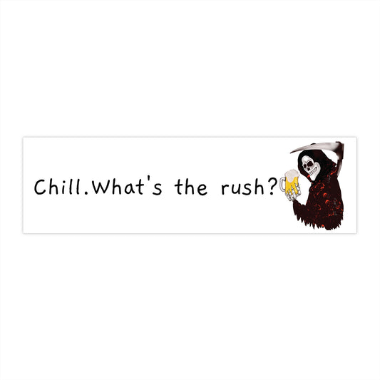 Bumper Sticker — “Chill. What’s the rush?” Grim Reaper Design