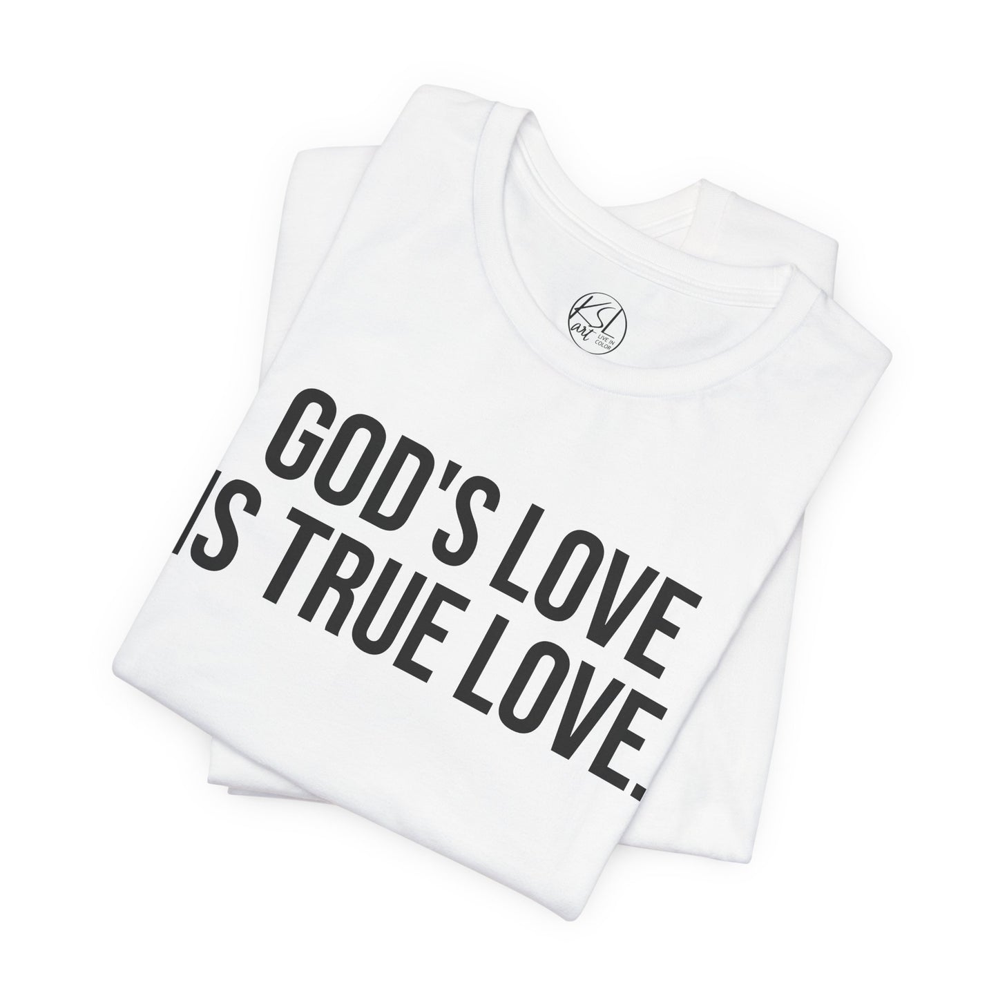 God's Love is True Love — Unisex T-Shirt | KSL art