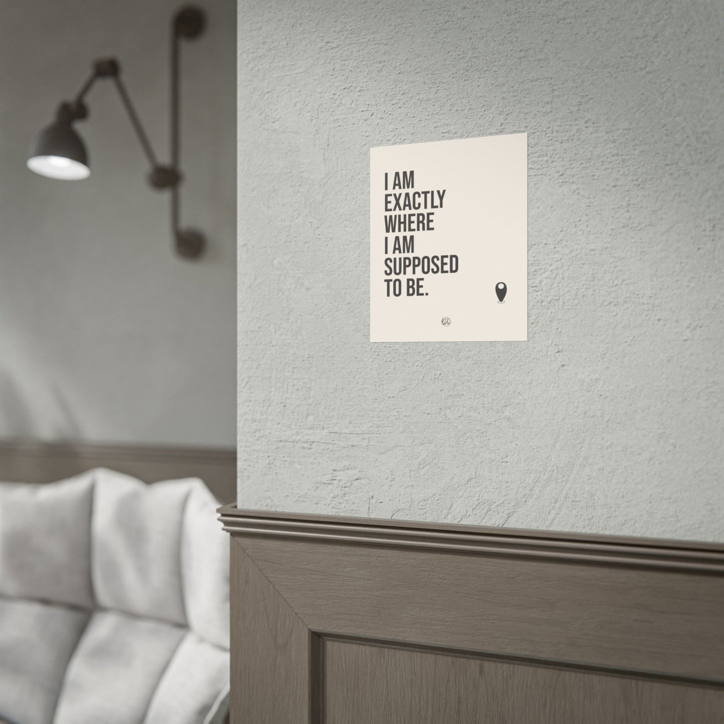 I Am Exactly Where I Am Supposed To Be - Rolled Poster Minimal Motivational Wall Art
