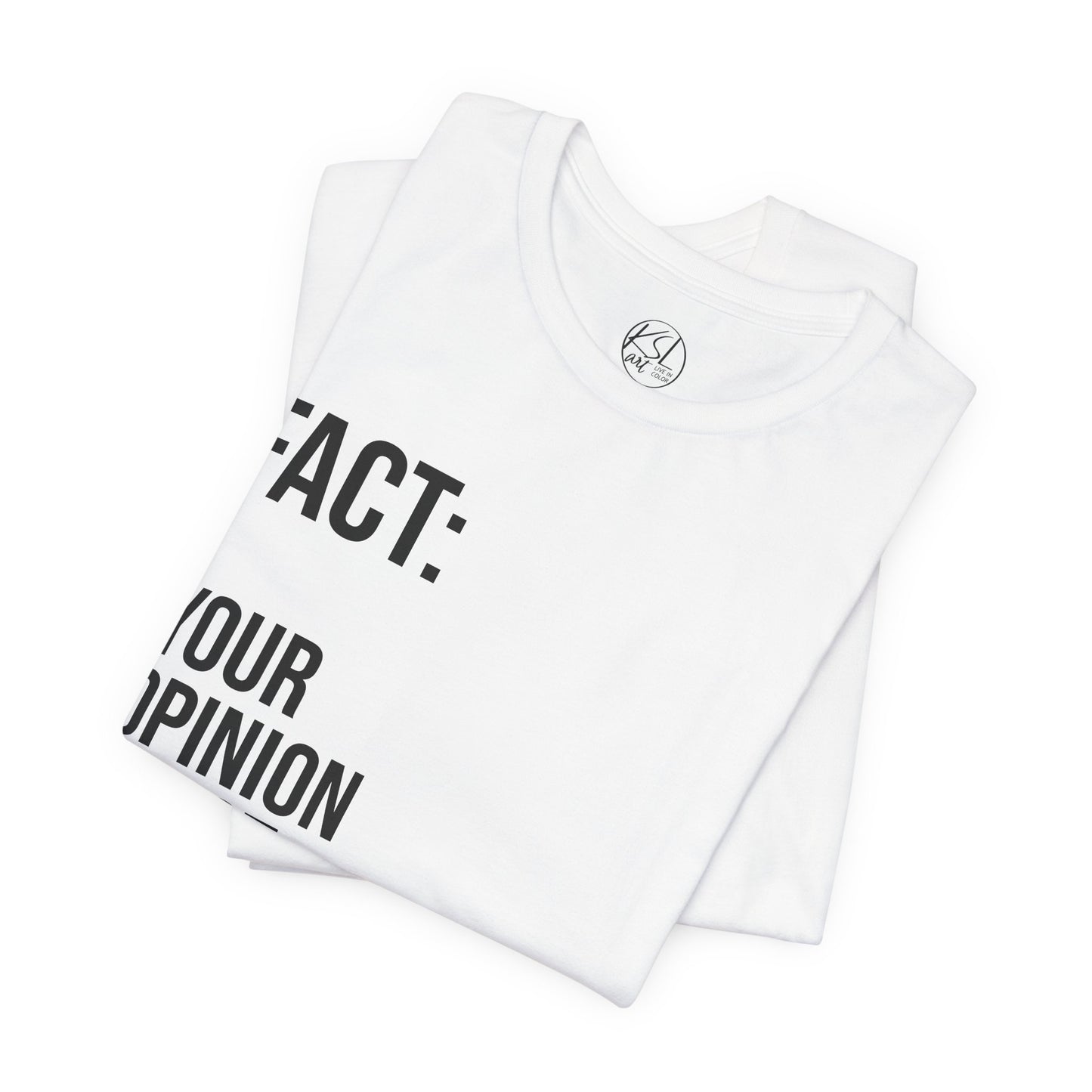Opinion Is Not Fact — Unisex T-Shirt | KSL art