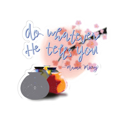 "Do Whatever He Tells You" Kiss-Cut Sticker — Inspirational Faith Art | KSL art