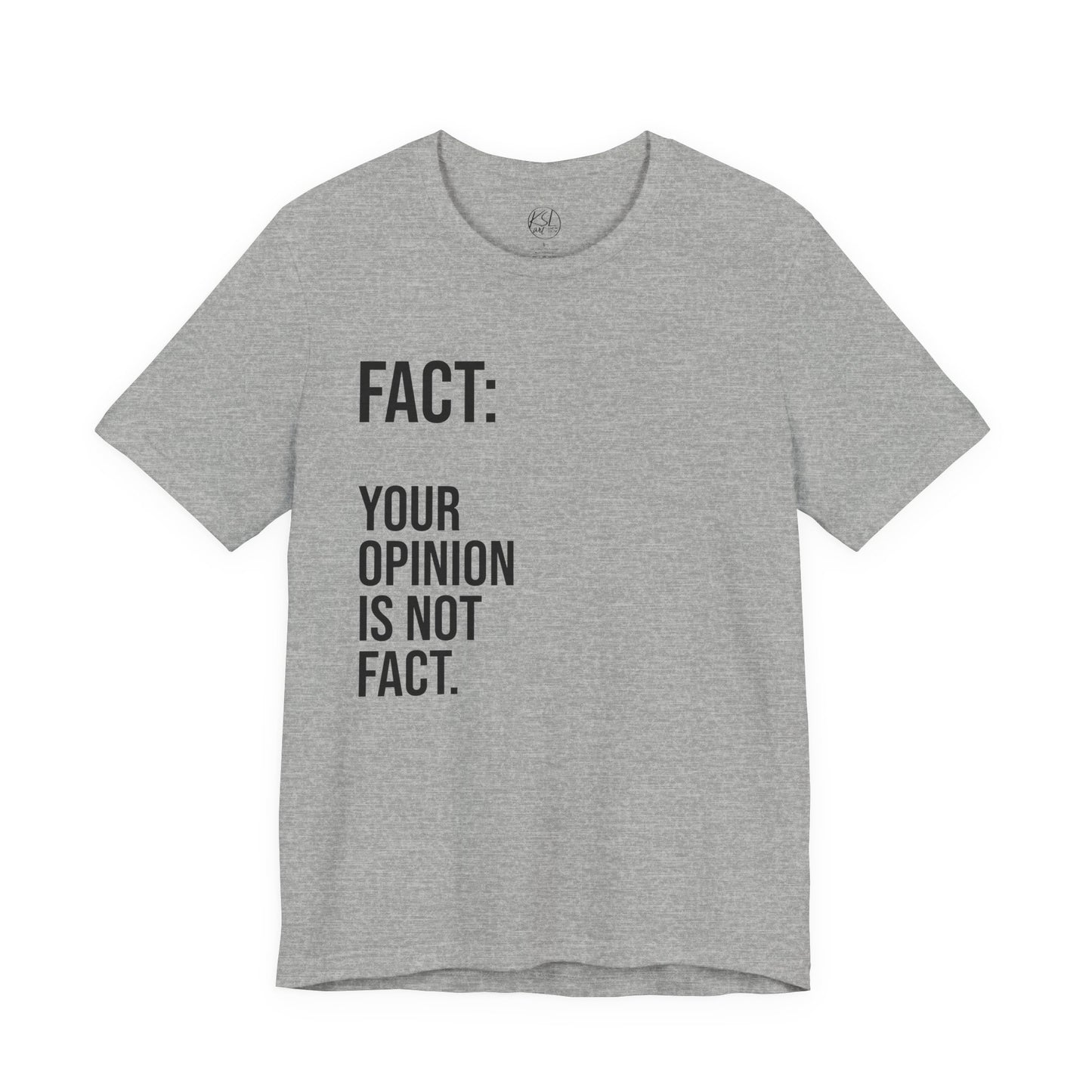 Opinion Is Not Fact — Unisex T-Shirt | KSL art