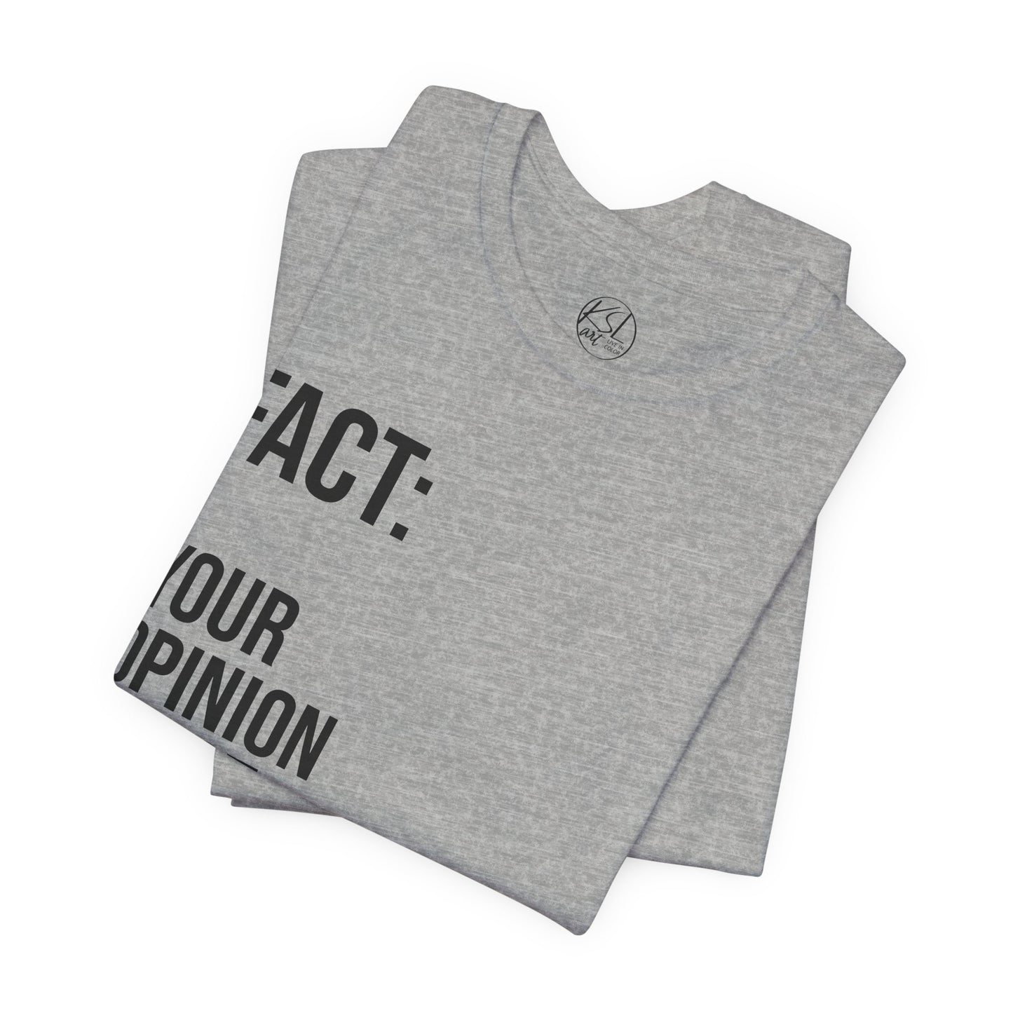 Opinion Is Not Fact — Unisex T-Shirt | KSL art