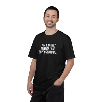 I am Where I am Supposed To Be — Unisex T-Shirt | KSL art