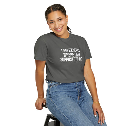 I am Where I am Supposed To Be — Unisex T-Shirt | KSL art