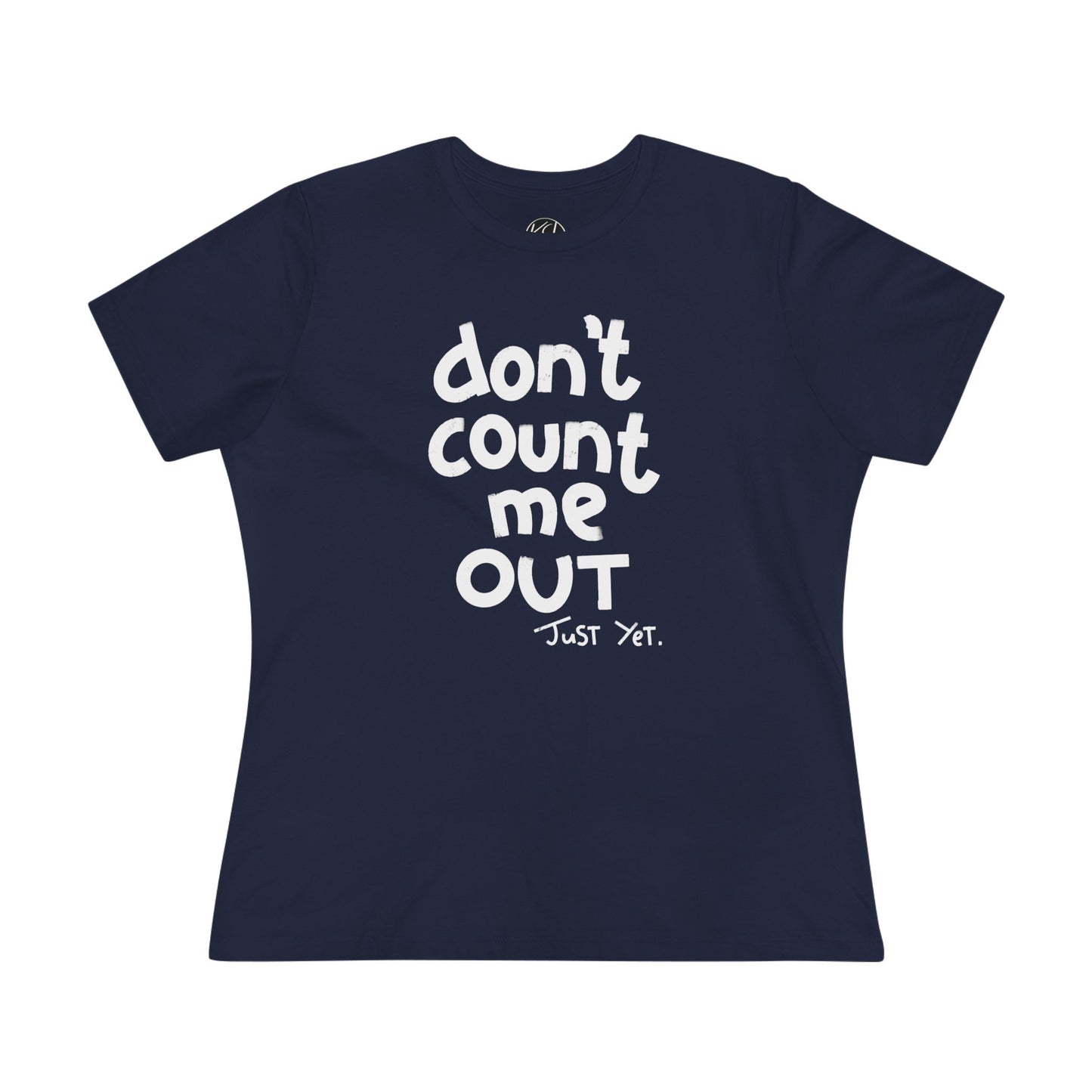 Don't Count Me Out Just Yet - Women's Cotton Tee