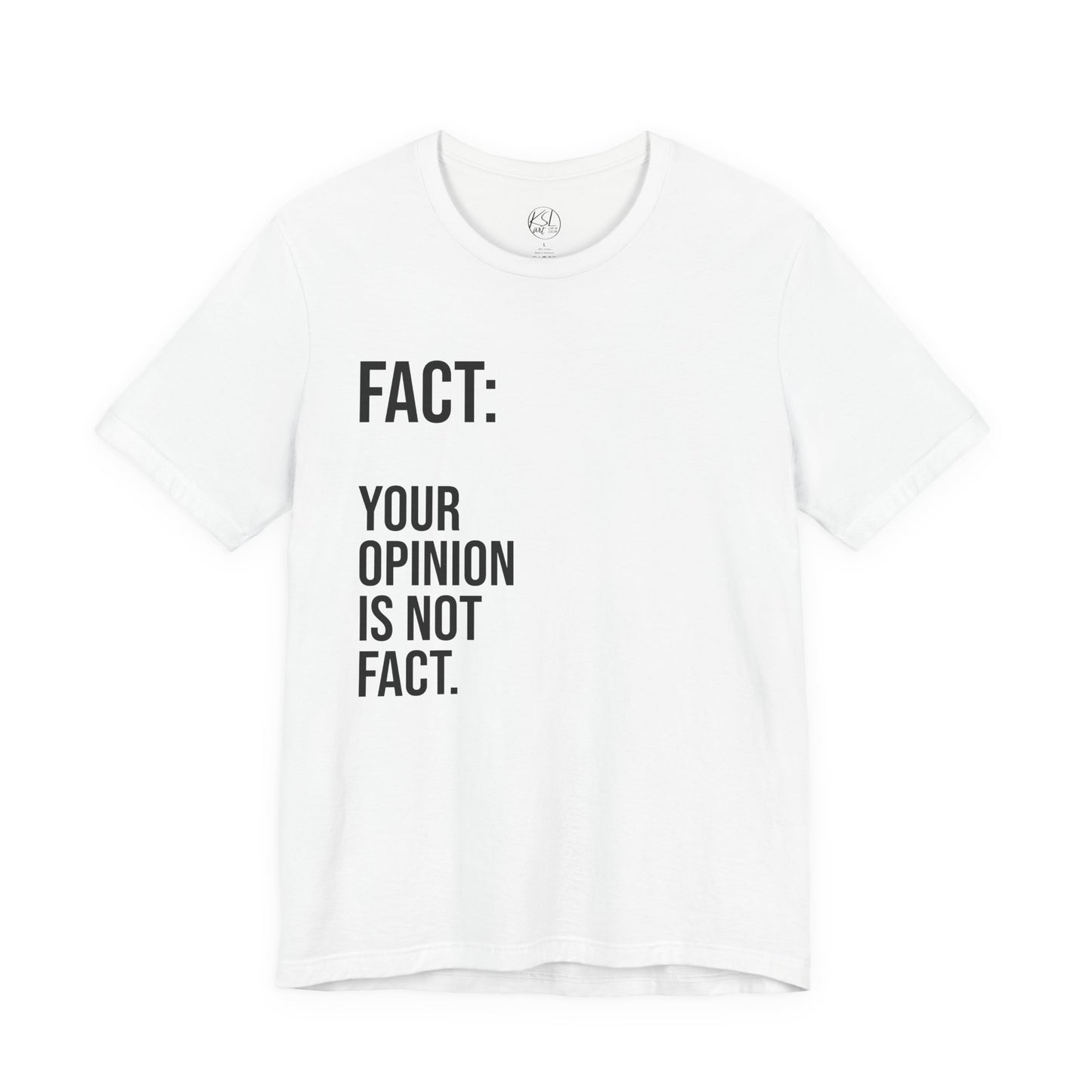 Opinion Is Not Fact — Unisex T-Shirt | KSL art