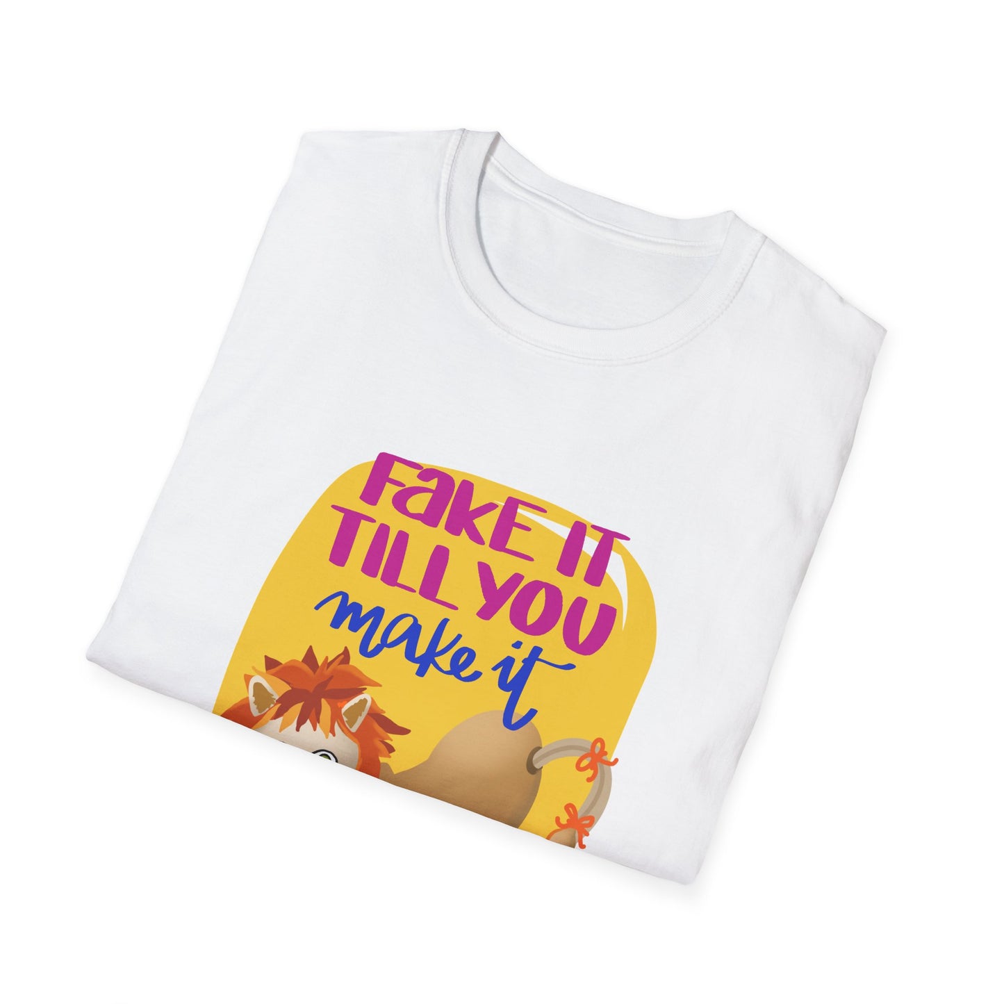 Fake It Till You Make It — Unisex T-Shirt