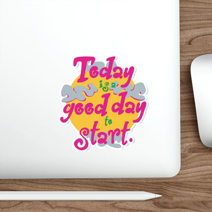 Today Is A Good Day To Start — Positive Phrase Die-Cut Sticker