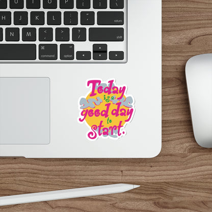 Today Is A Good Day To Start — Positive Phrase Die-Cut Sticker