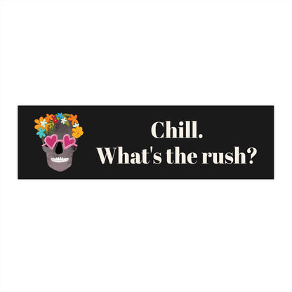 Chill. What's the Rush? — Floral Skull Bumper Sticker