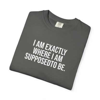I am Where I am Supposed To Be — Unisex T-Shirt | KSL art