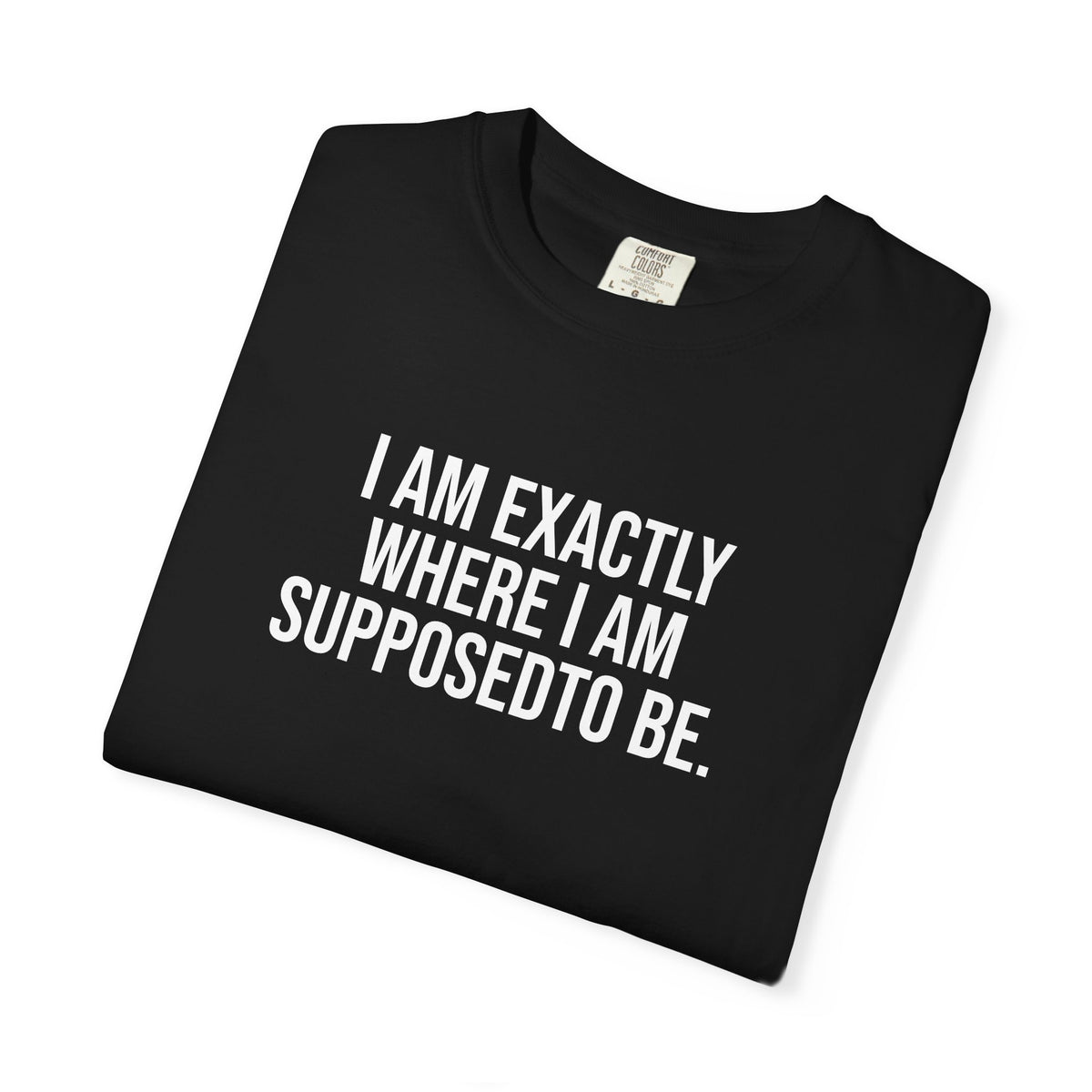 I am Where I am Supposed To Be — Unisex T-Shirt | KSL art